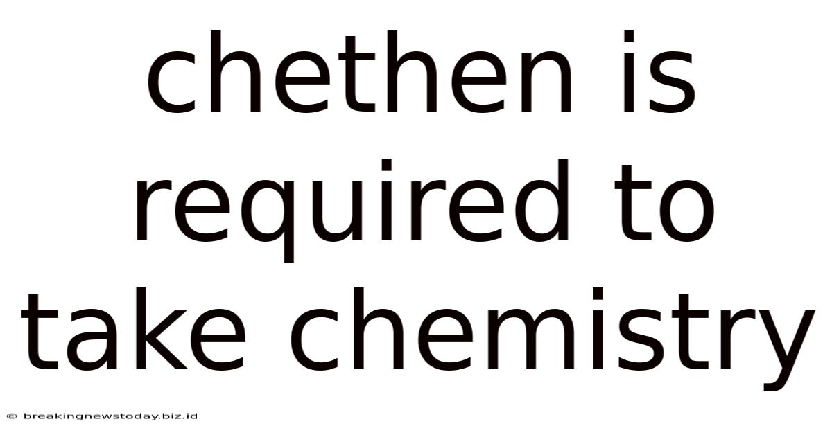 Chethen Is Required To Take Chemistry