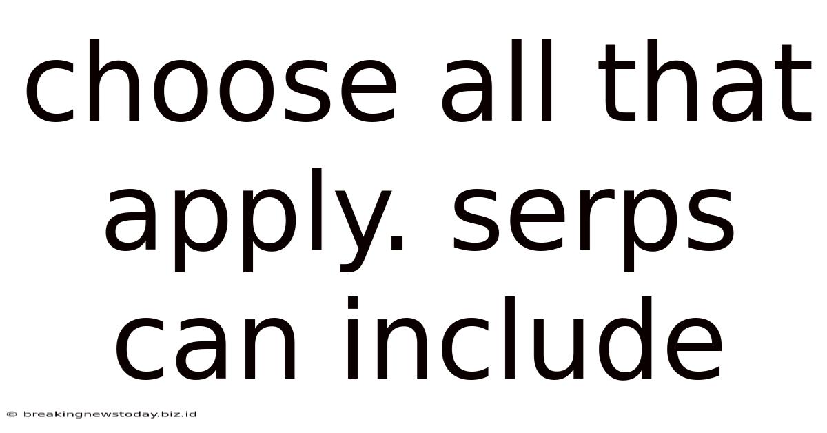 Choose All That Apply. Serps Can Include
