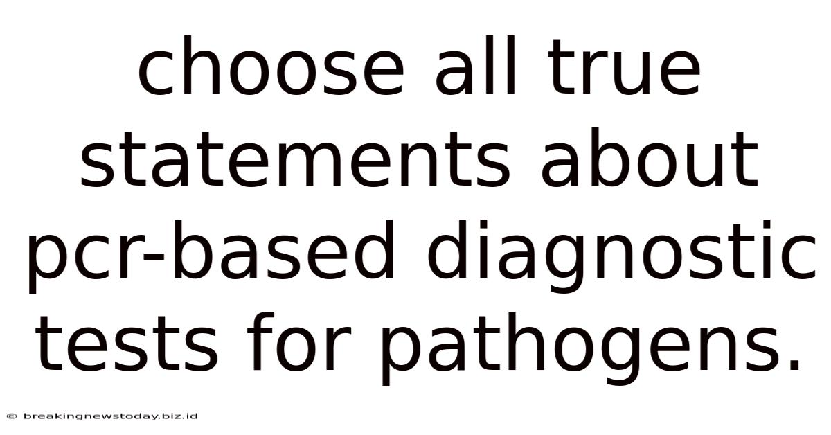 Choose All True Statements About Pcr-based Diagnostic Tests For Pathogens.