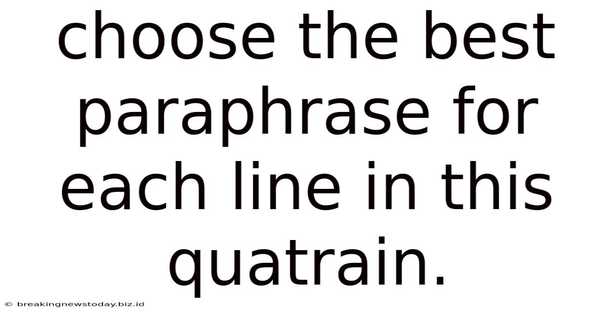 Choose The Best Paraphrase For Each Line In This Quatrain.