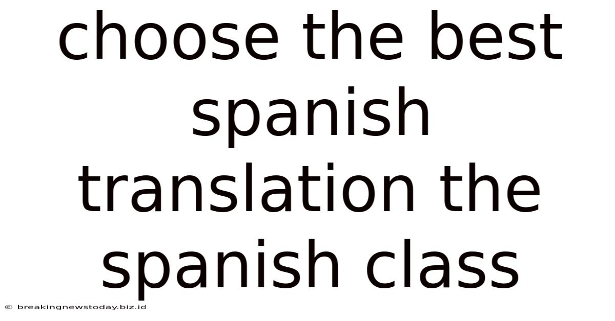 Choose The Best Spanish Translation The Spanish Class