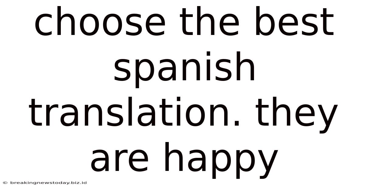 Choose The Best Spanish Translation. They Are Happy