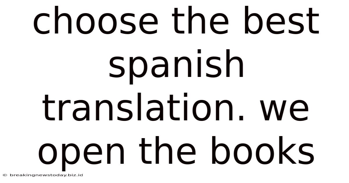 Choose The Best Spanish Translation. We Open The Books