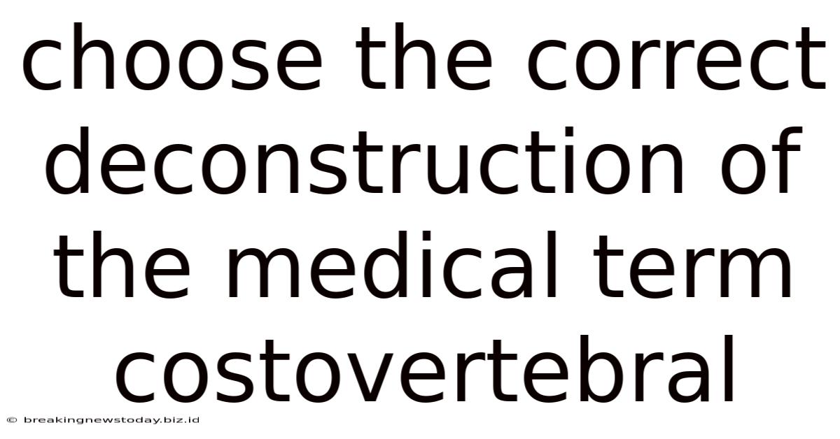 Choose The Correct Deconstruction Of The Medical Term Costovertebral