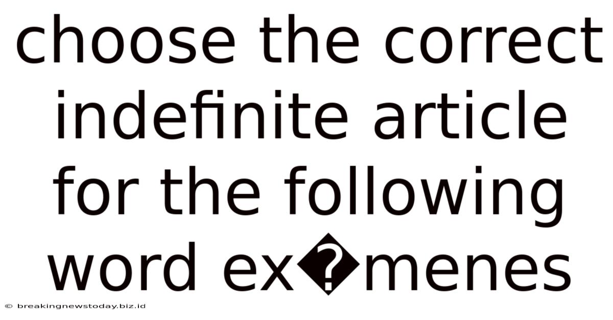 Choose The Correct Indefinite Article For The Following Word Ex�menes