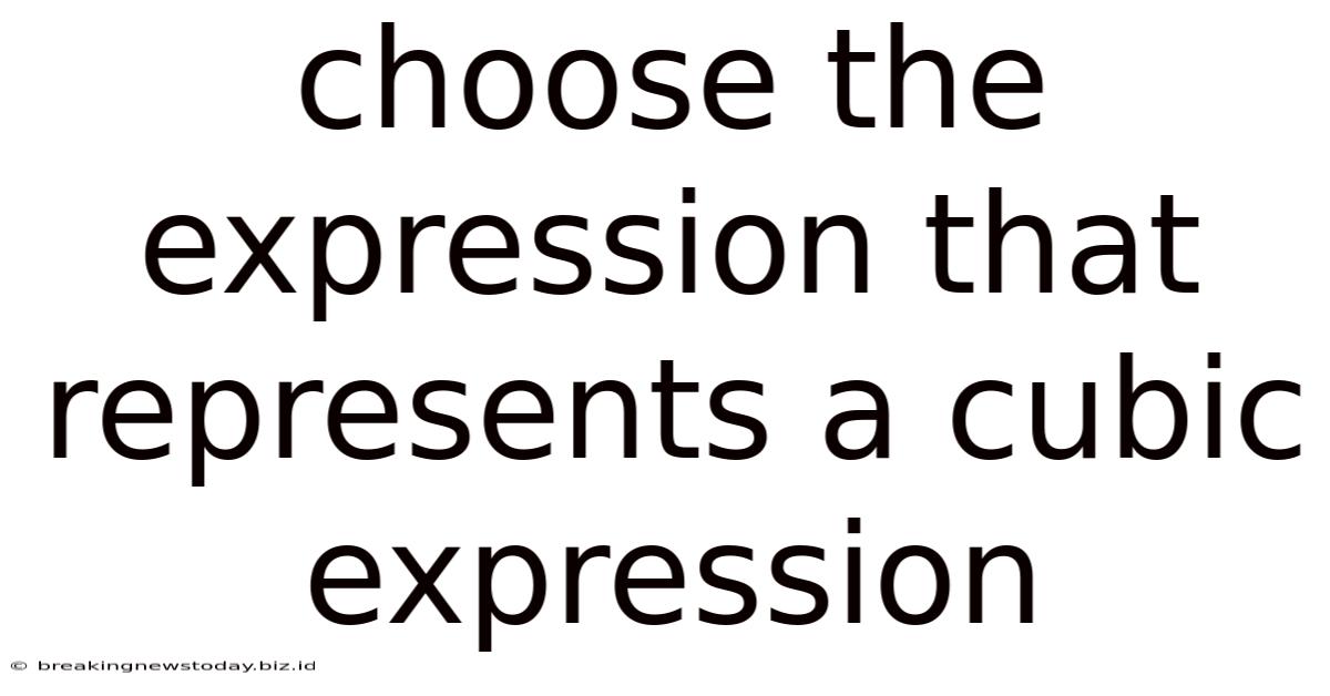 Choose The Expression That Represents A Cubic Expression