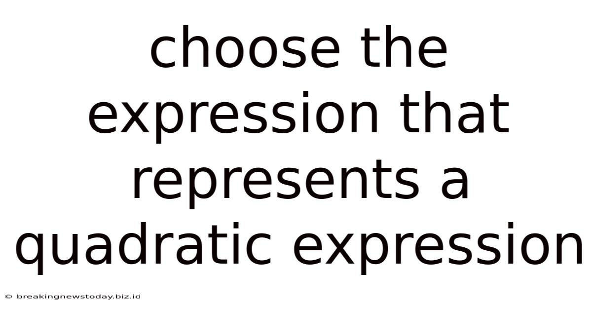 Choose The Expression That Represents A Quadratic Expression