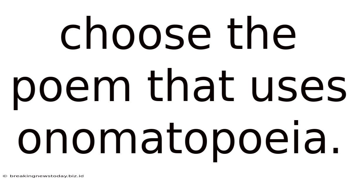 Choose The Poem That Uses Onomatopoeia.
