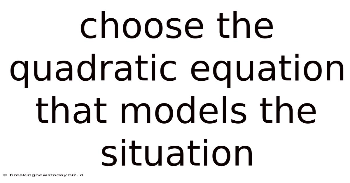 Choose The Quadratic Equation That Models The Situation
