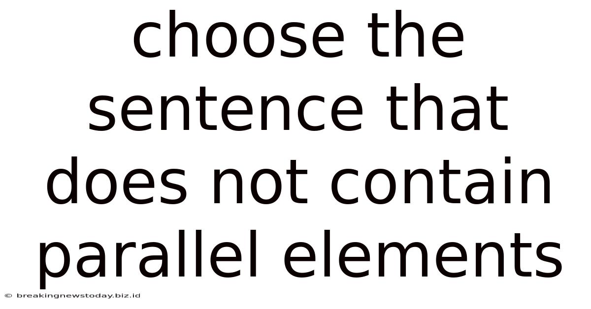 Choose The Sentence That Does Not Contain Parallel Elements