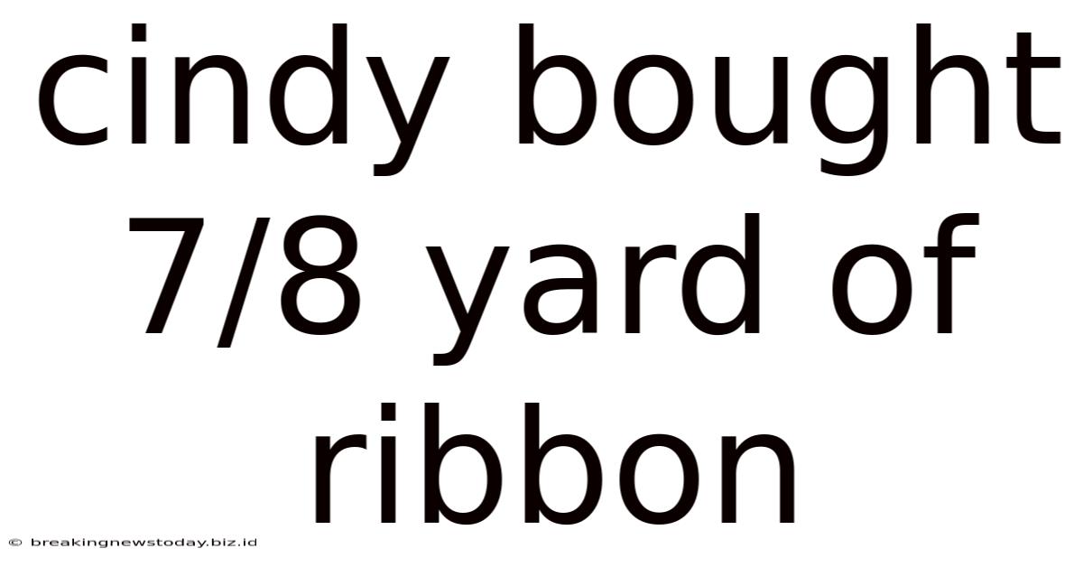 Cindy Bought 7/8 Yard Of Ribbon