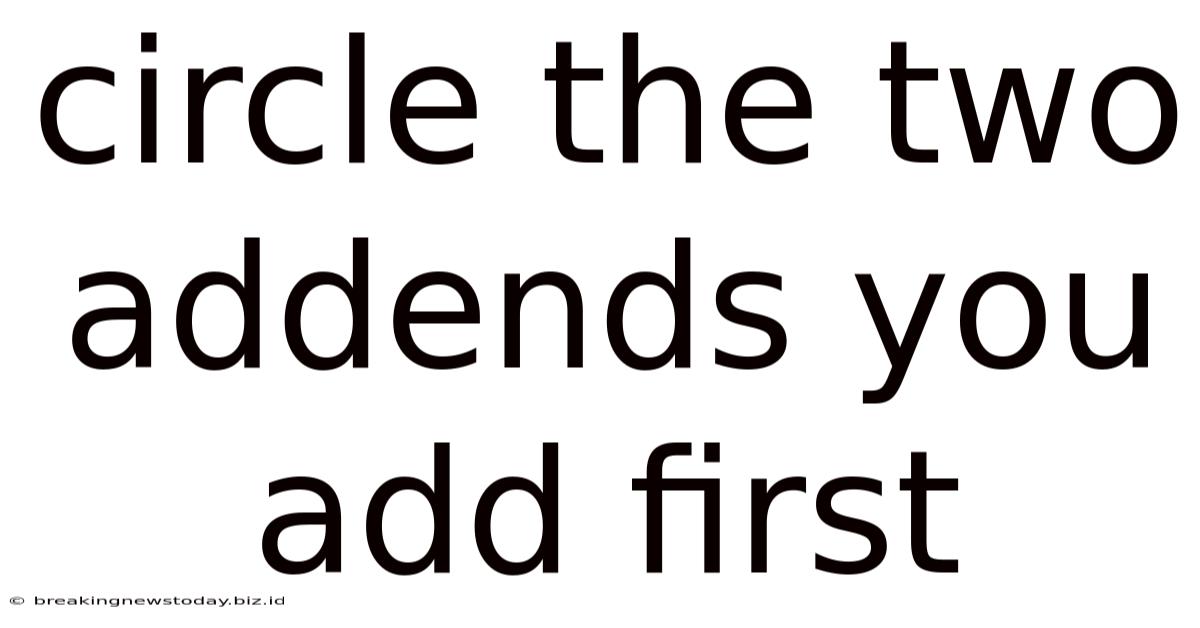 Circle The Two Addends You Add First