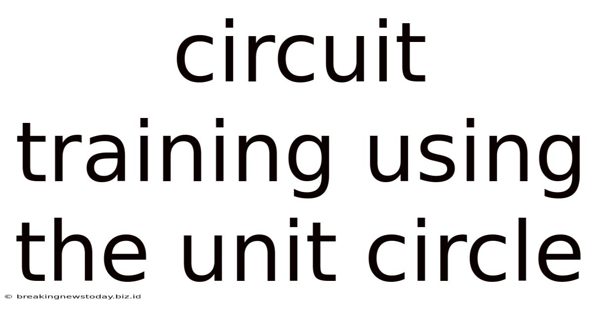Circuit Training Using The Unit Circle