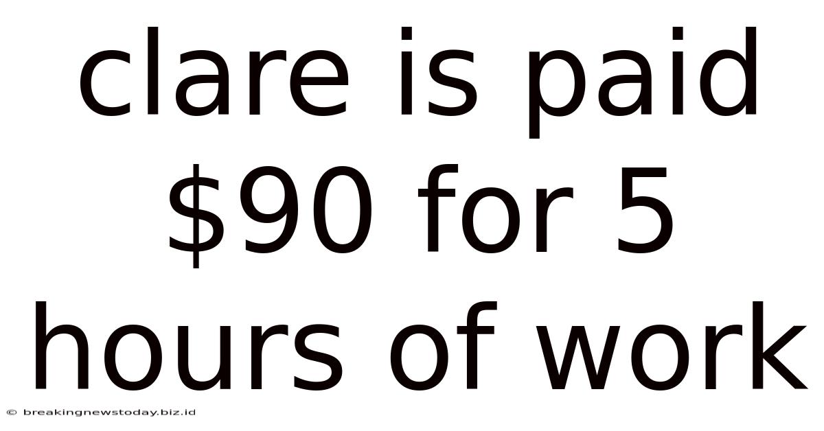 Clare Is Paid $90 For 5 Hours Of Work