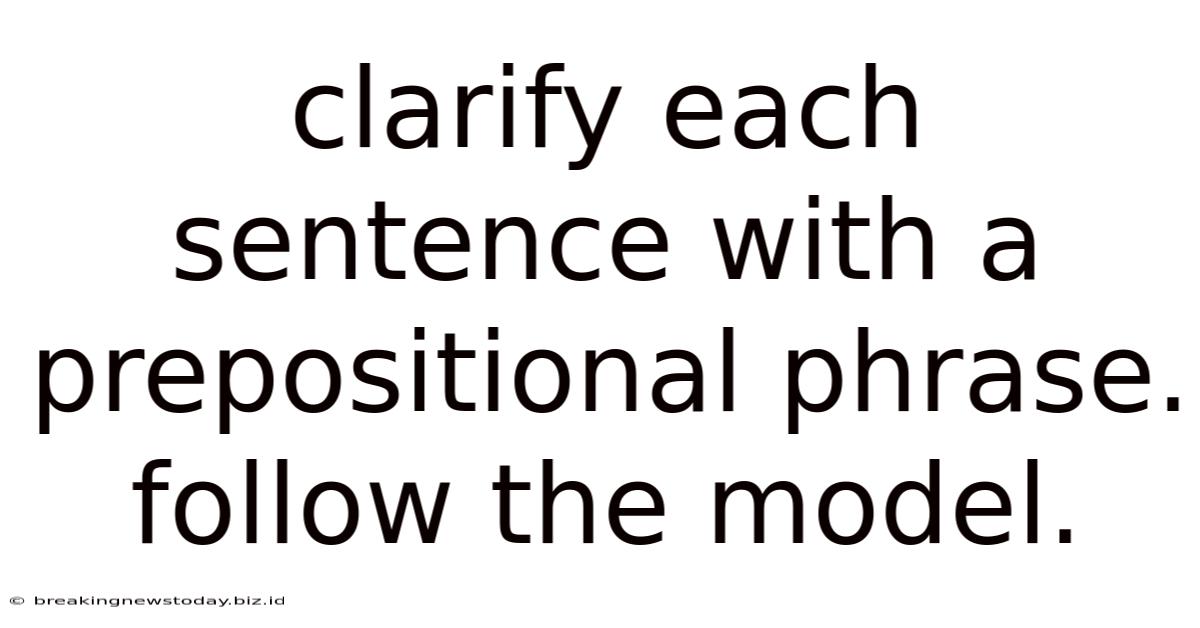 Clarify Each Sentence With A Prepositional Phrase. Follow The Model.