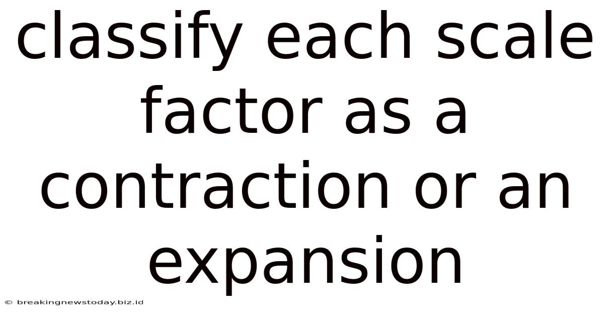 Classify Each Scale Factor As A Contraction Or An Expansion