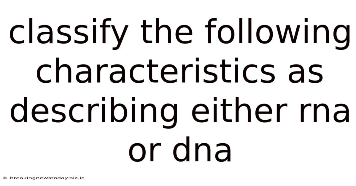 Classify The Following Characteristics As Describing Either Rna Or Dna