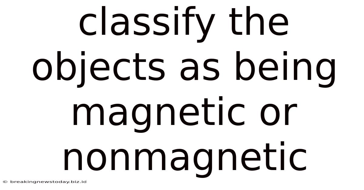 Classify The Objects As Being Magnetic Or Nonmagnetic