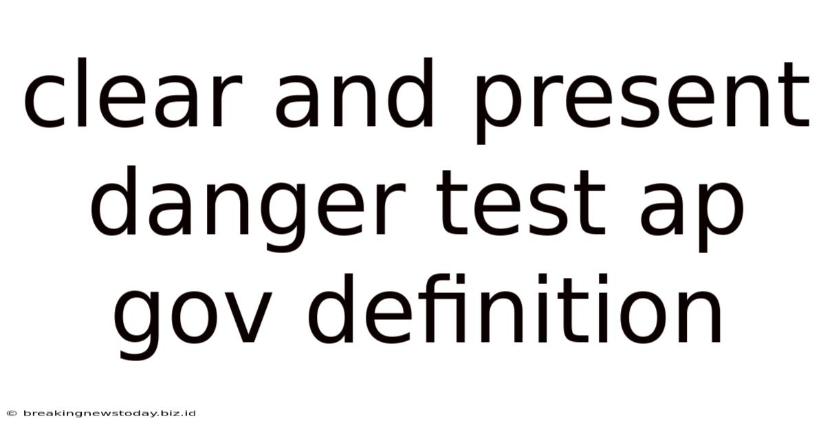 Clear And Present Danger Test Ap Gov Definition