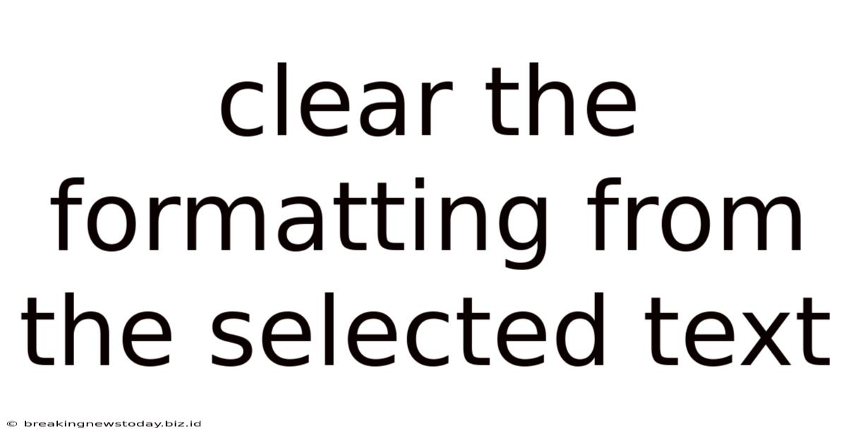 Clear The Formatting From The Selected Text