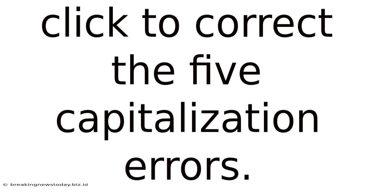 Click To Correct The Five Capitalization Errors.