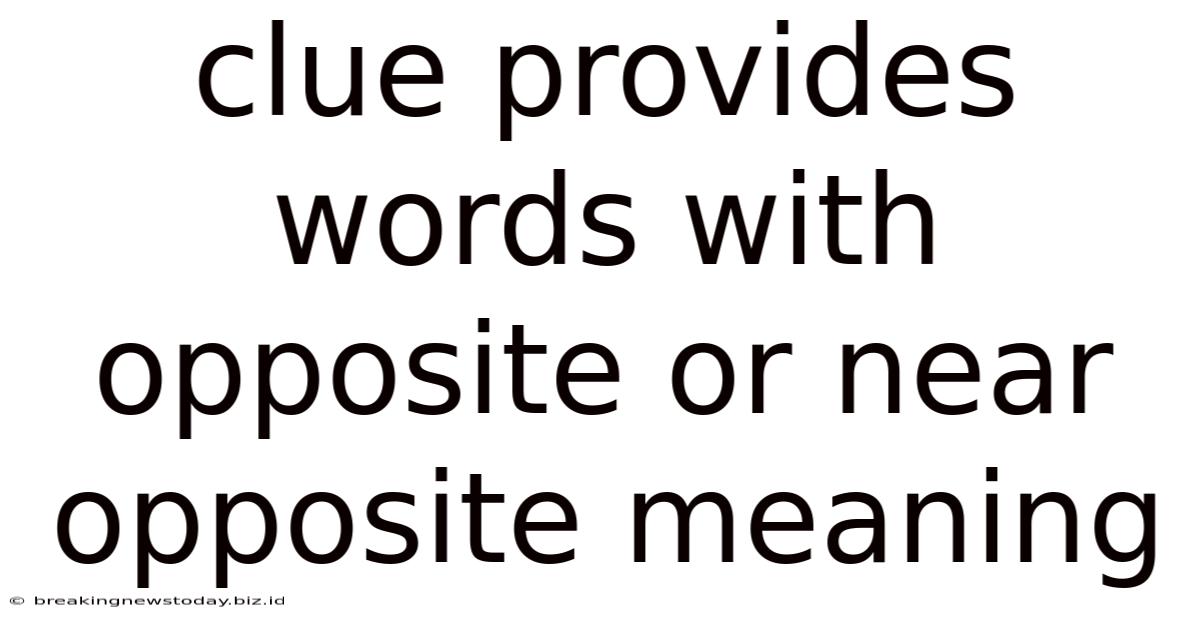 Clue Provides Words With Opposite Or Near Opposite Meaning