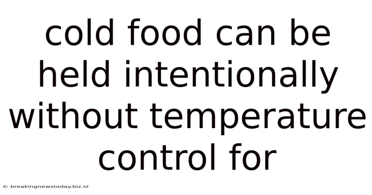 Cold Food Can Be Held Intentionally Without Temperature Control For