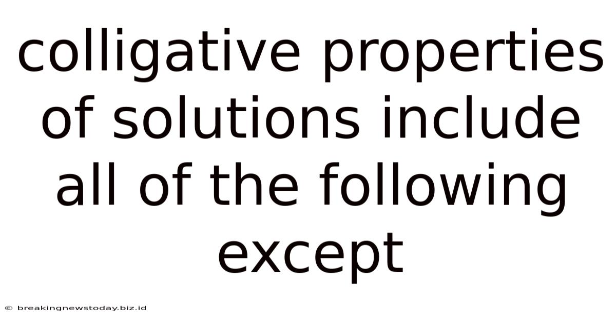 Colligative Properties Of Solutions Include All Of The Following Except