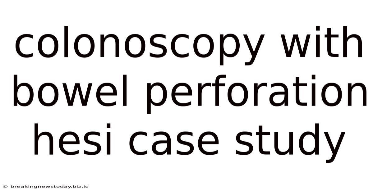Colonoscopy With Bowel Perforation Hesi Case Study