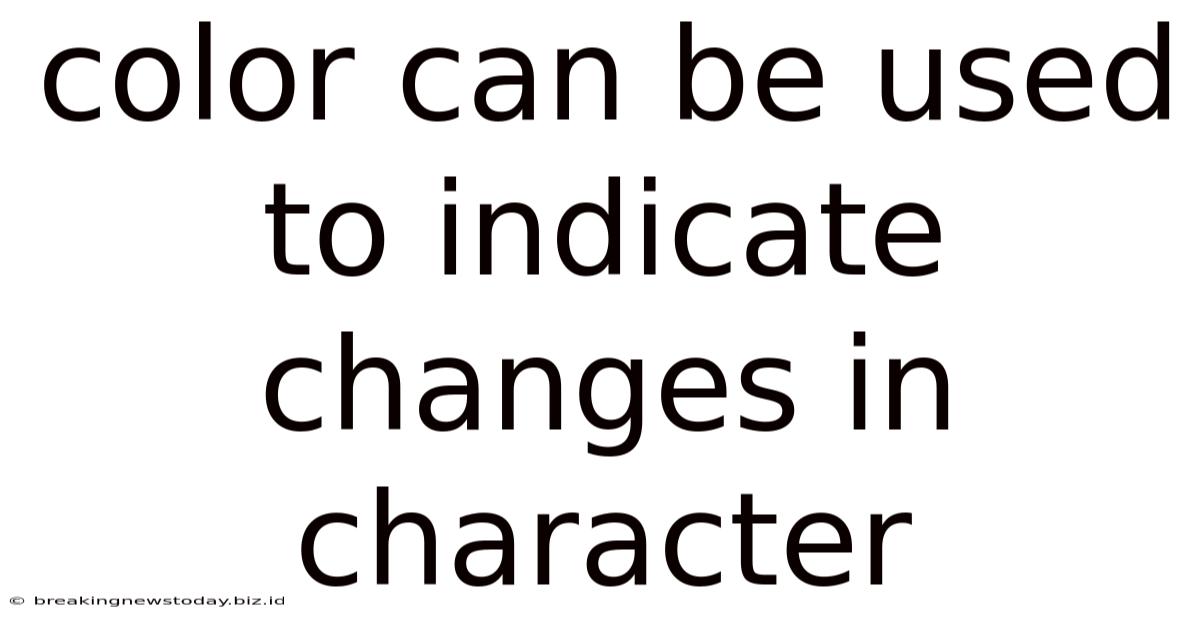 Color Can Be Used To Indicate Changes In Character