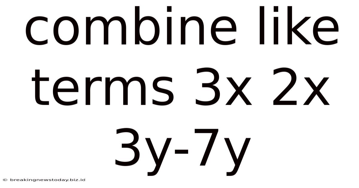 Combine Like Terms 3x 2x 3y-7y