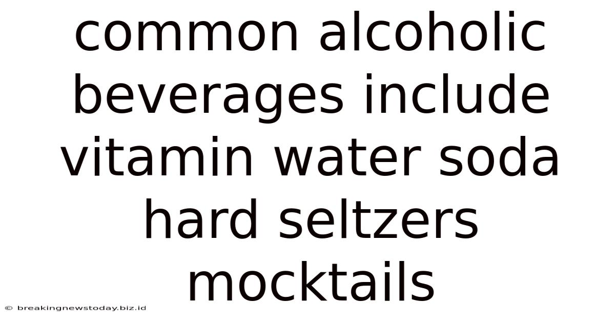 Common Alcoholic Beverages Include Vitamin Water Soda Hard Seltzers Mocktails