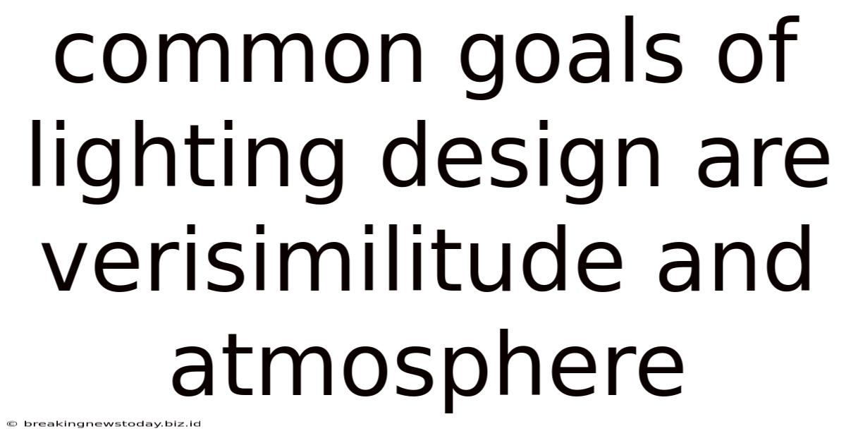Common Goals Of Lighting Design Are Verisimilitude And Atmosphere