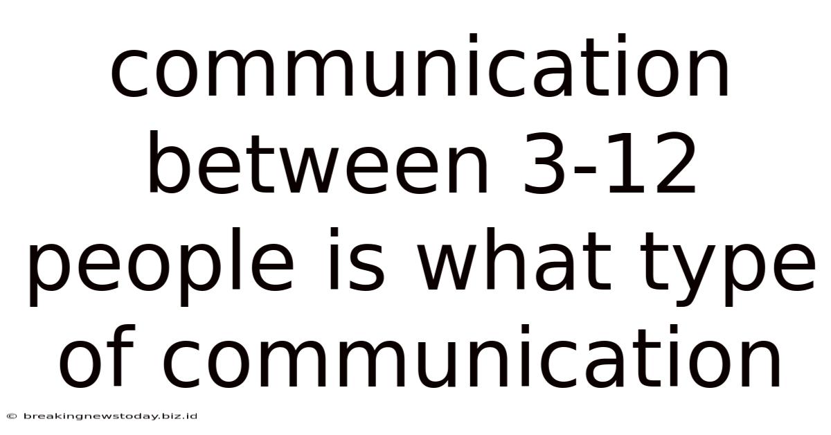 Communication Between 3-12 People Is What Type Of Communication