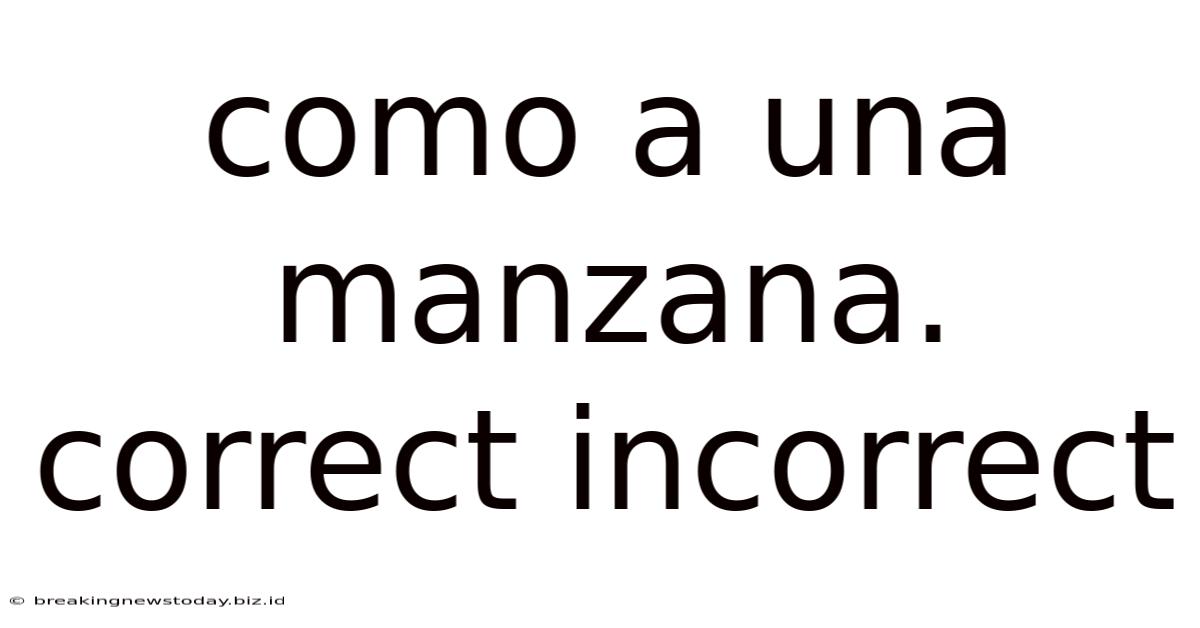 Como A Una Manzana. Correct Incorrect