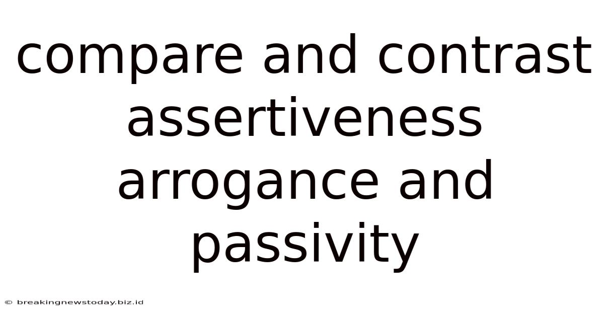 Compare And Contrast Assertiveness Arrogance And Passivity