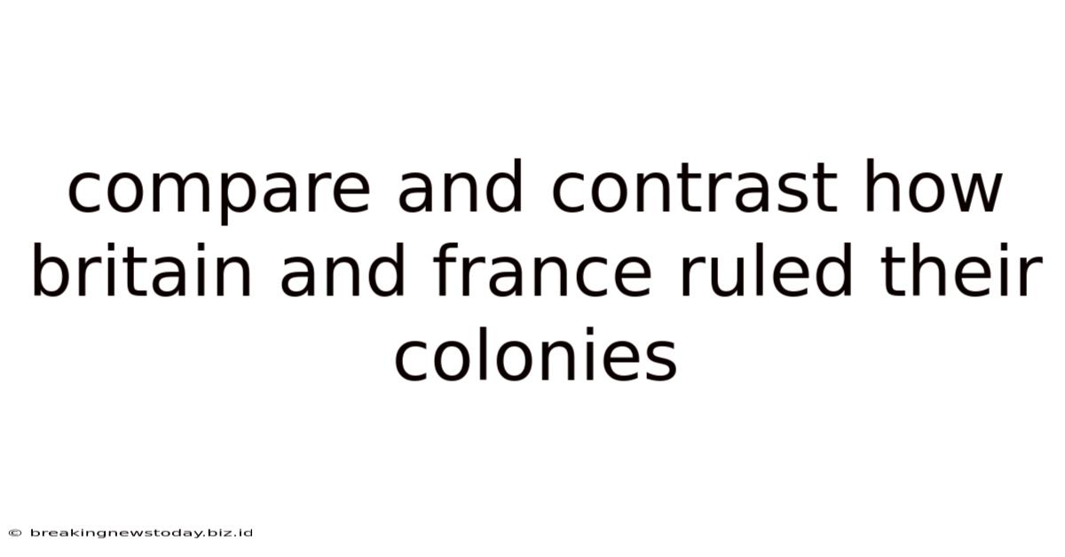 Compare And Contrast How Britain And France Ruled Their Colonies
