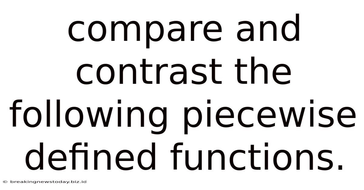 Compare And Contrast The Following Piecewise Defined Functions.