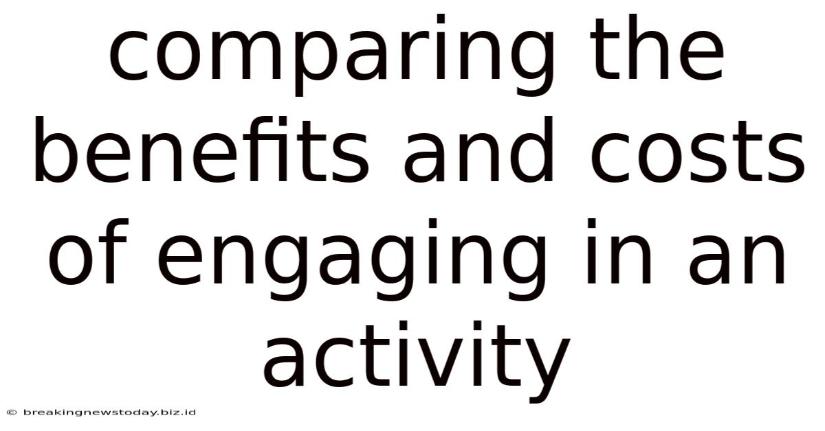 Comparing The Benefits And Costs Of Engaging In An Activity
