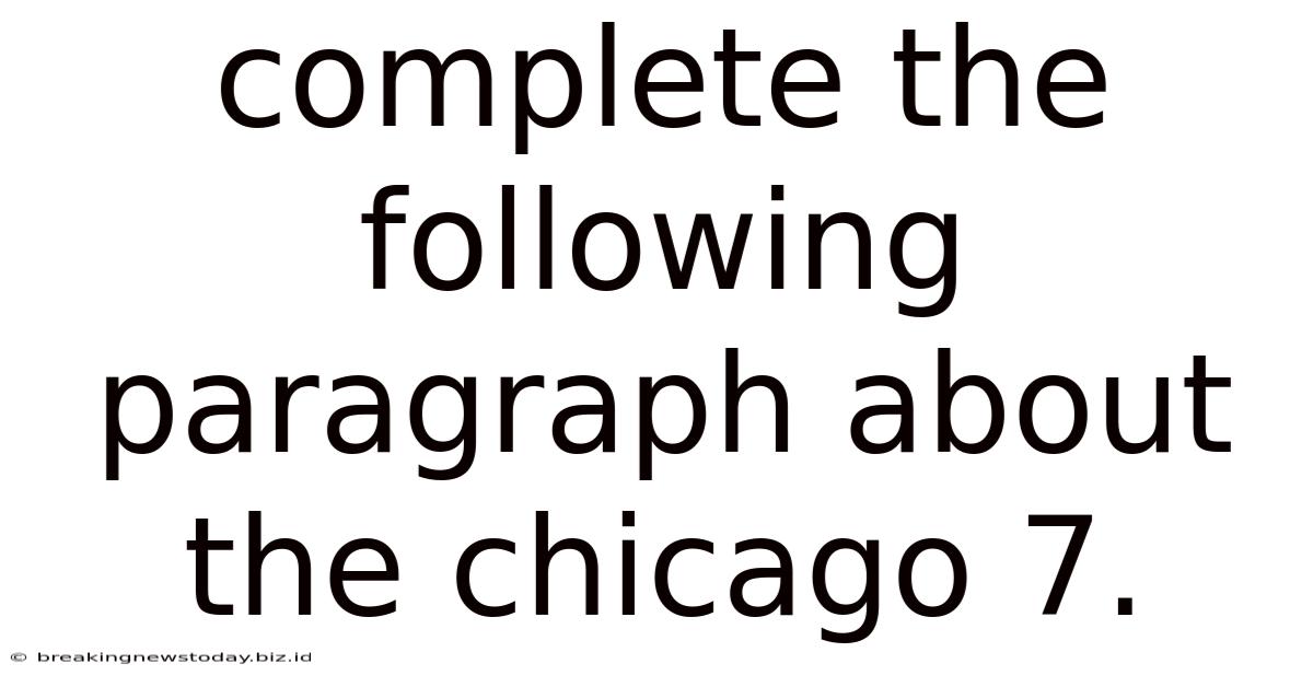Complete The Following Paragraph About The Chicago 7.