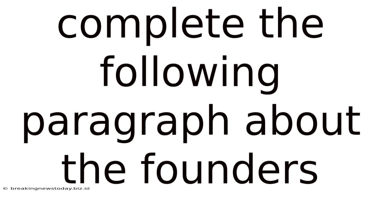 Complete The Following Paragraph About The Founders