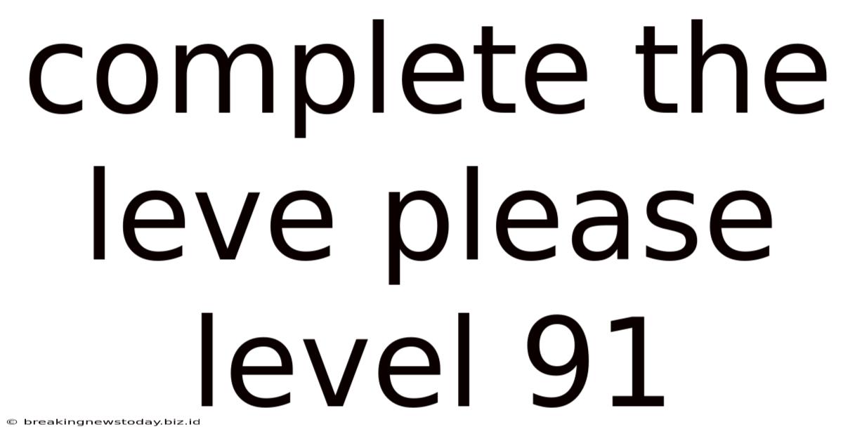 Complete The Leve Please Level 91