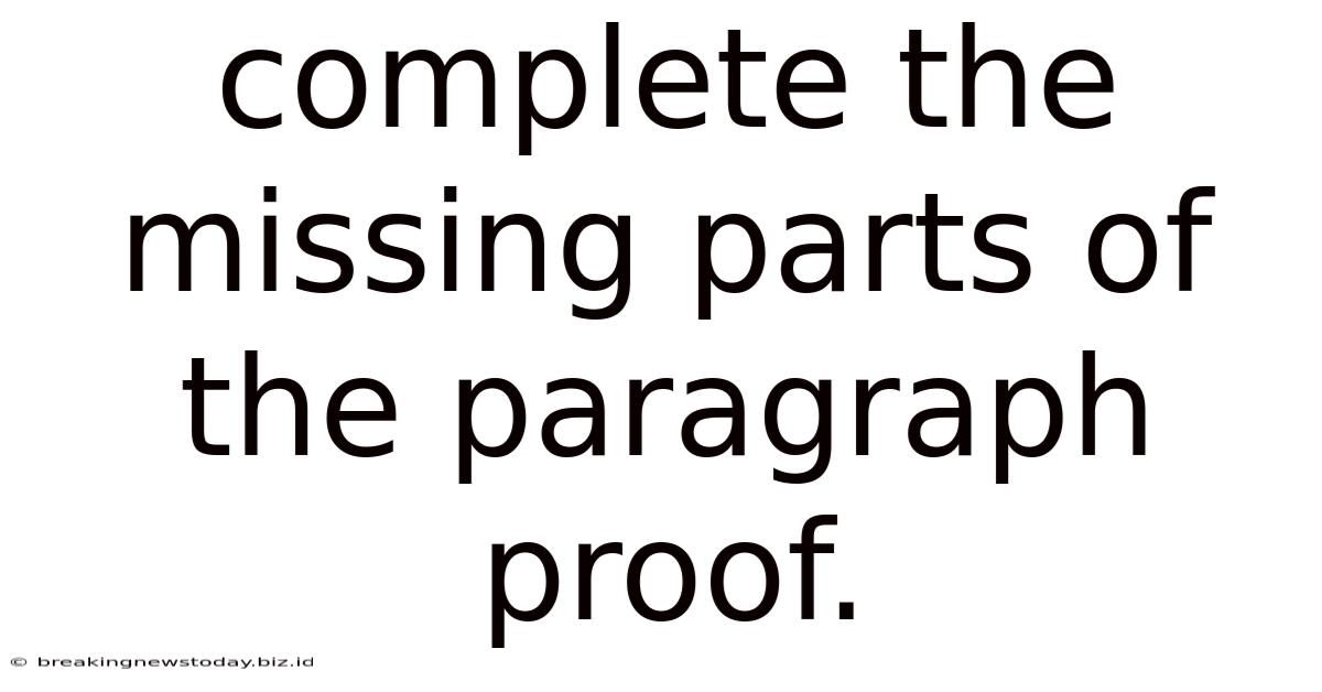 Complete The Missing Parts Of The Paragraph Proof.