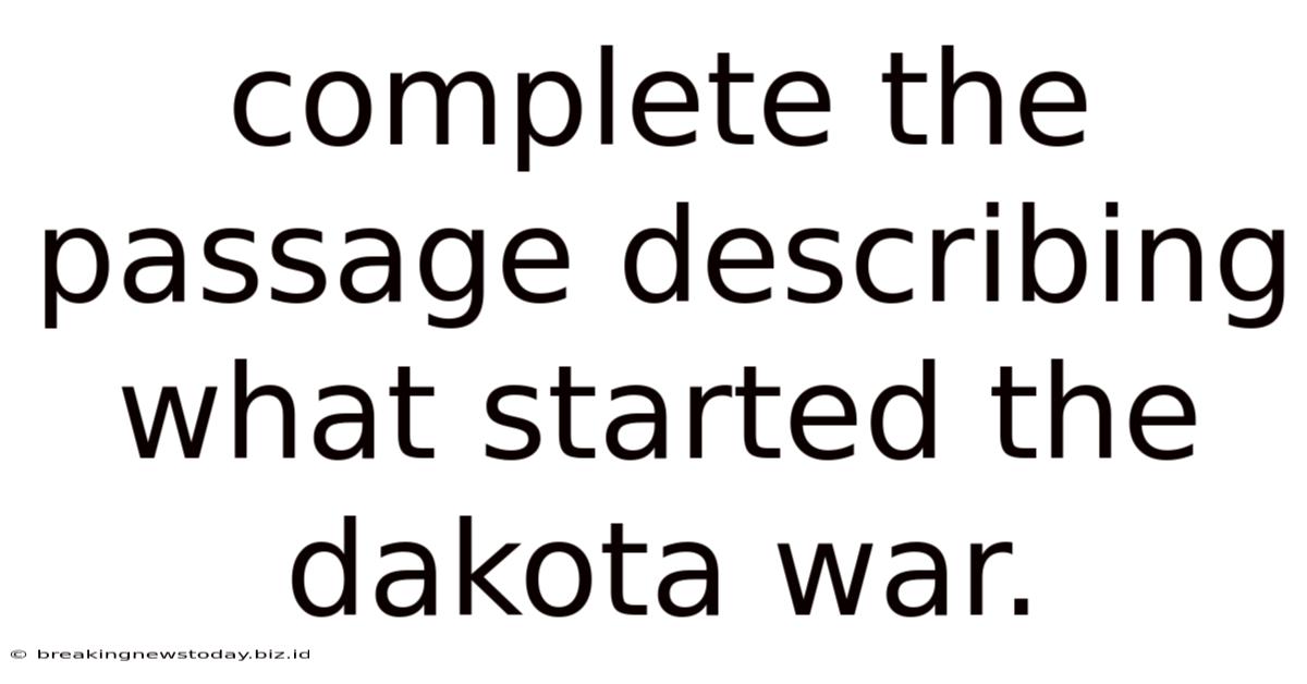 Complete The Passage Describing What Started The Dakota War.