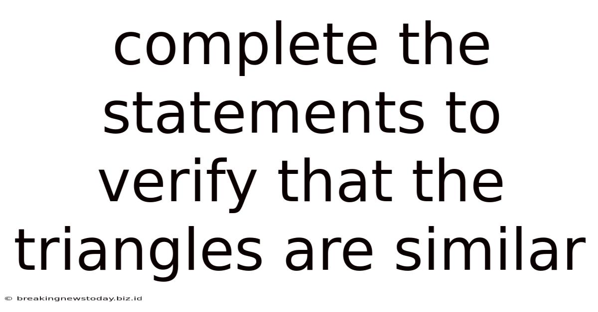 Complete The Statements To Verify That The Triangles Are Similar