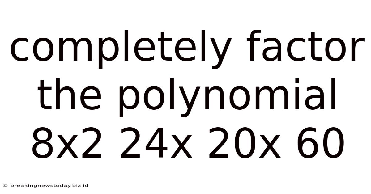 Completely Factor The Polynomial 8x2 24x 20x 60
