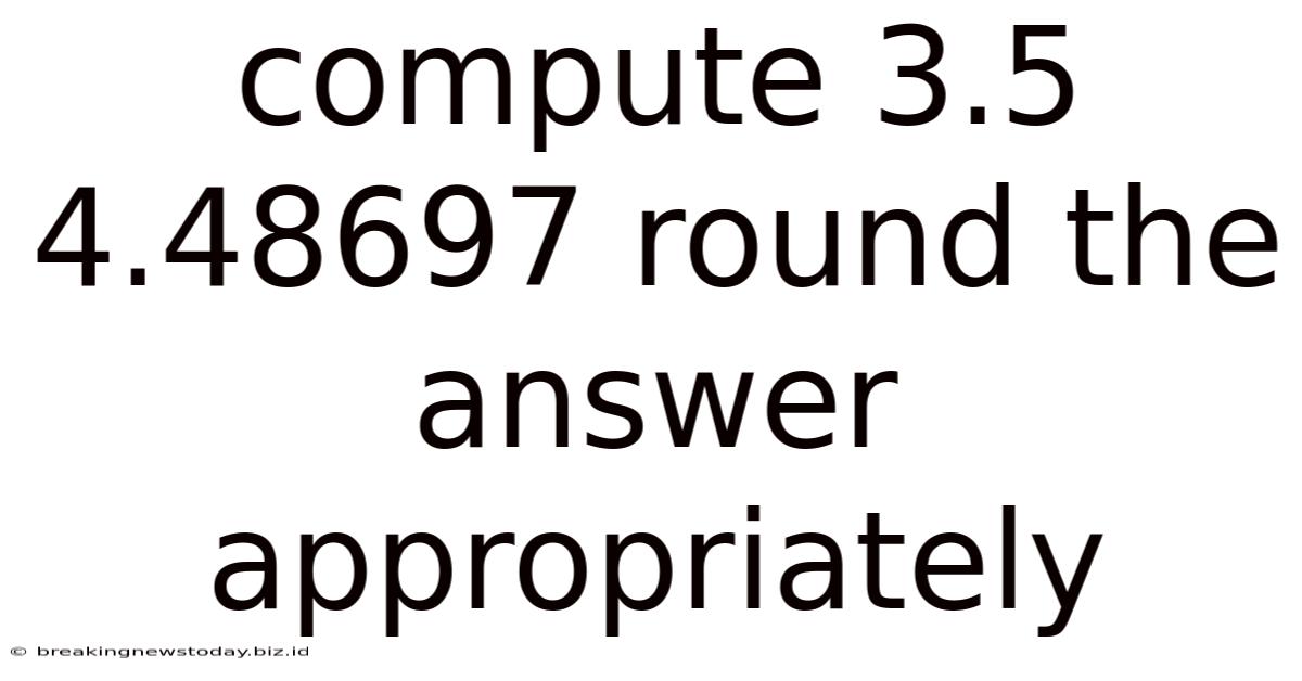 Compute 3.5 4.48697 Round The Answer Appropriately