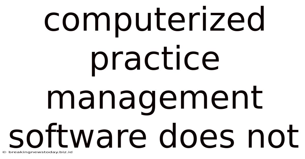 Computerized Practice Management Software Does Not