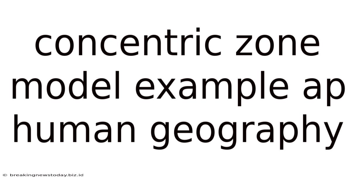 Concentric Zone Model Example Ap Human Geography