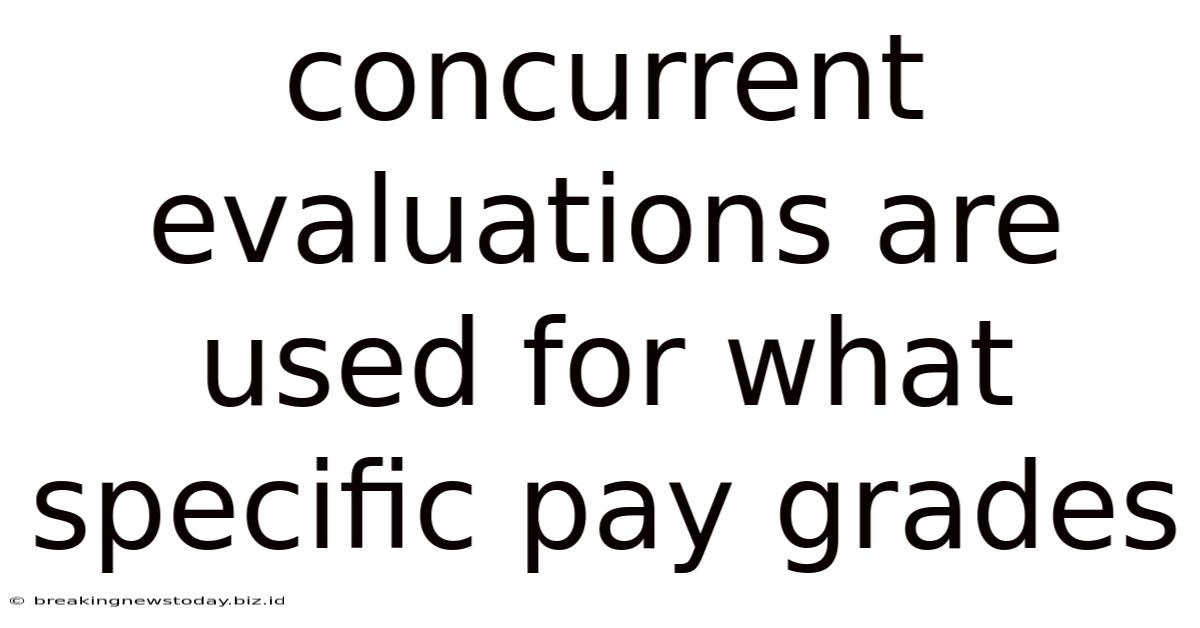 Concurrent Evaluations Are Used For What Specific Pay Grades